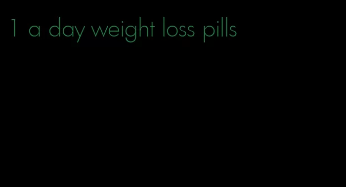 1 a day weight loss pills