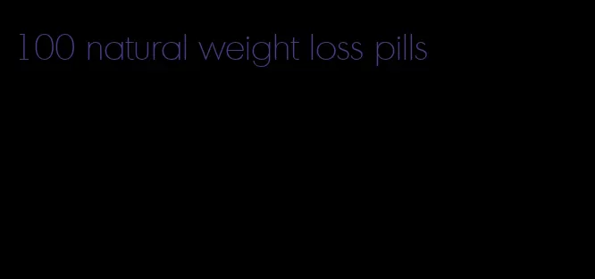 100 natural weight loss pills