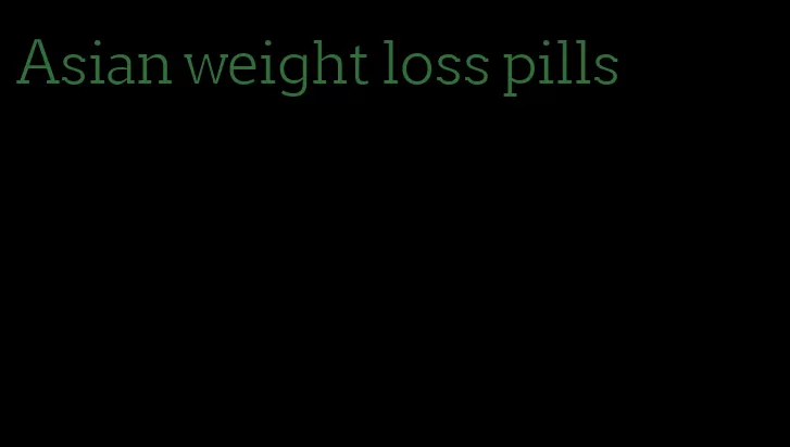 Asian weight loss pills