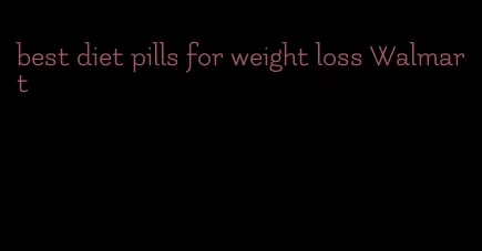 best diet pills for weight loss Walmart
