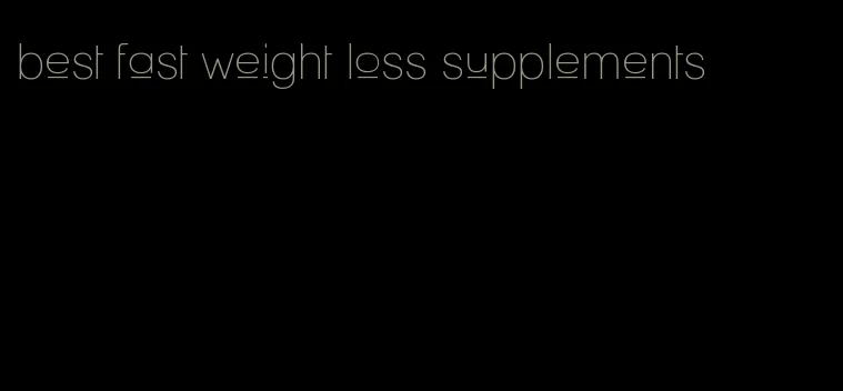 best fast weight loss supplements