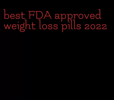 best FDA approved weight loss pills 2022
