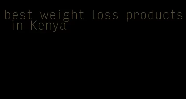 best weight loss products in Kenya