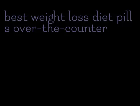 best weight loss diet pills over-the-counter
