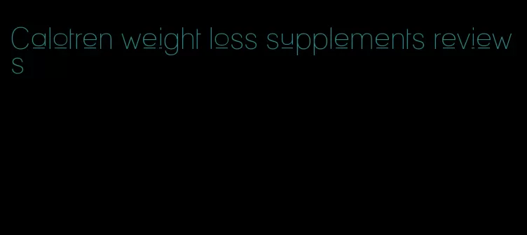 Calotren weight loss supplements reviews