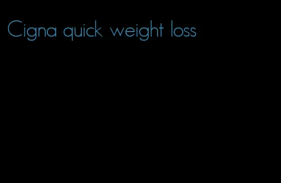Cigna quick weight loss