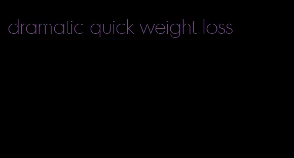 dramatic quick weight loss