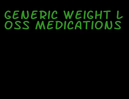 generic weight loss medications