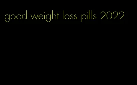 good weight loss pills 2022
