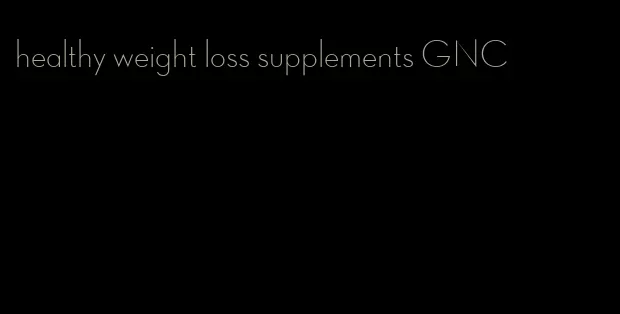 healthy weight loss supplements GNC