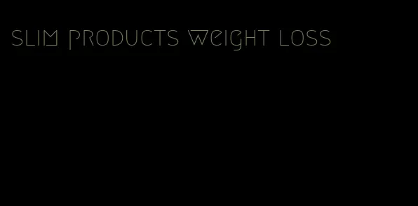 slim products weight loss