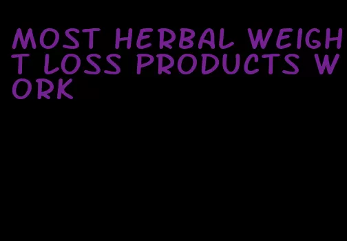most herbal weight loss products work