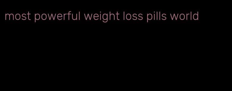 most powerful weight loss pills world