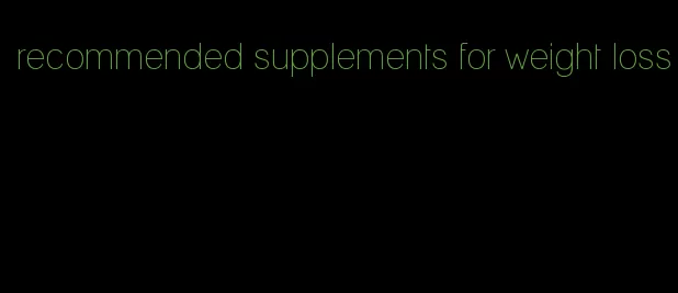 recommended supplements for weight loss