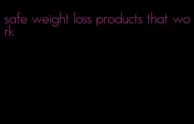 safe weight loss products that work