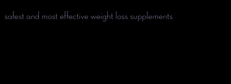 safest and most effective weight loss supplements