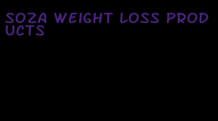 Soza weight loss products