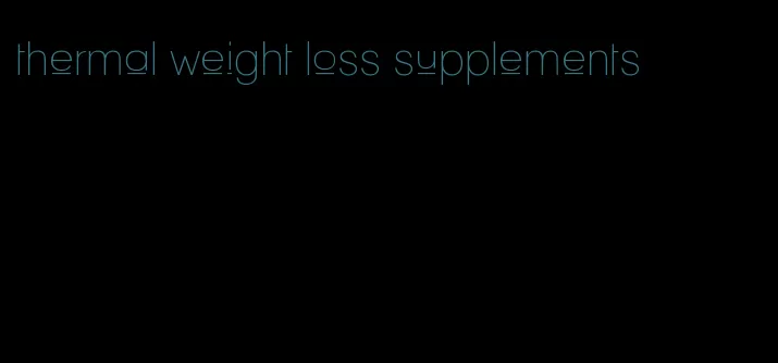 thermal weight loss supplements