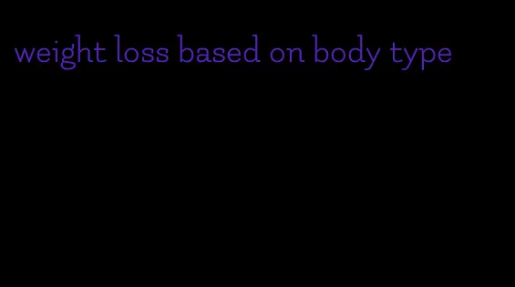 weight loss based on body type
