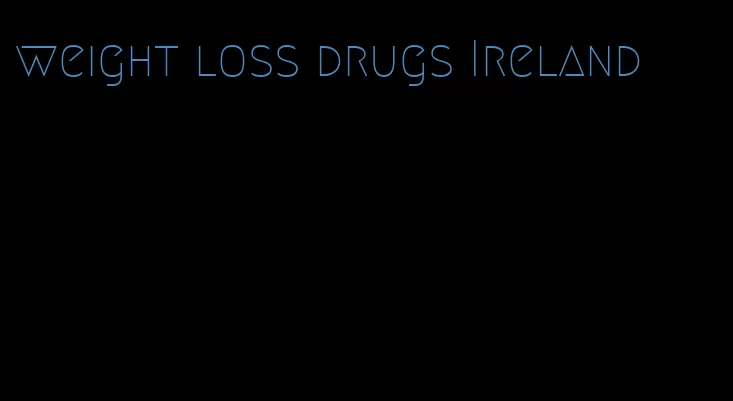 weight loss drugs Ireland