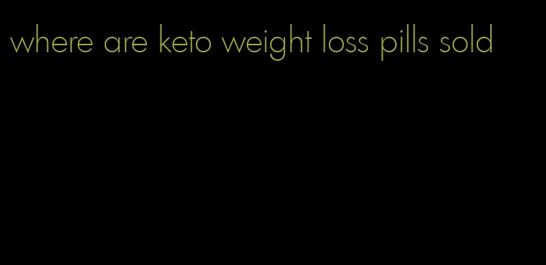 where are keto weight loss pills sold