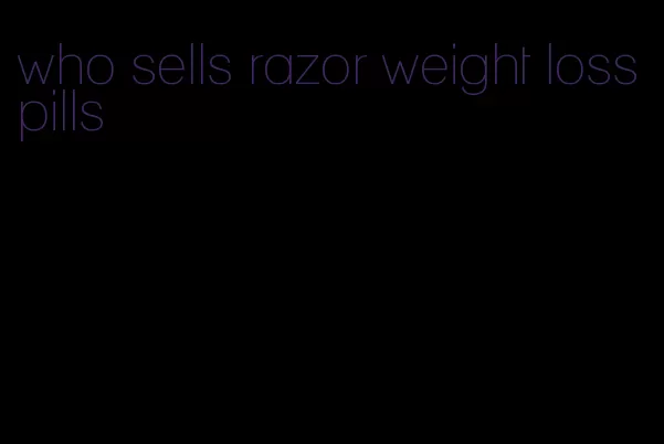 who sells razor weight loss pills