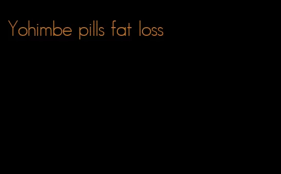 Yohimbe pills fat loss