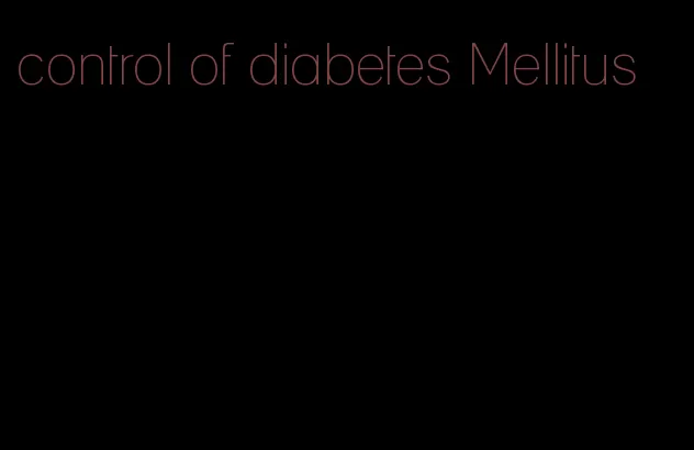 control of diabetes Mellitus