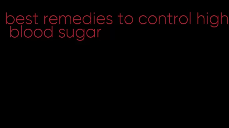 best remedies to control high blood sugar