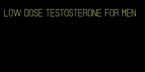 low dose testosterone for men