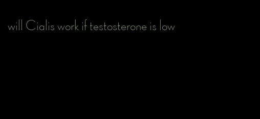 will Cialis work if testosterone is low