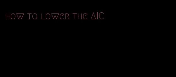 how to lower the A1C