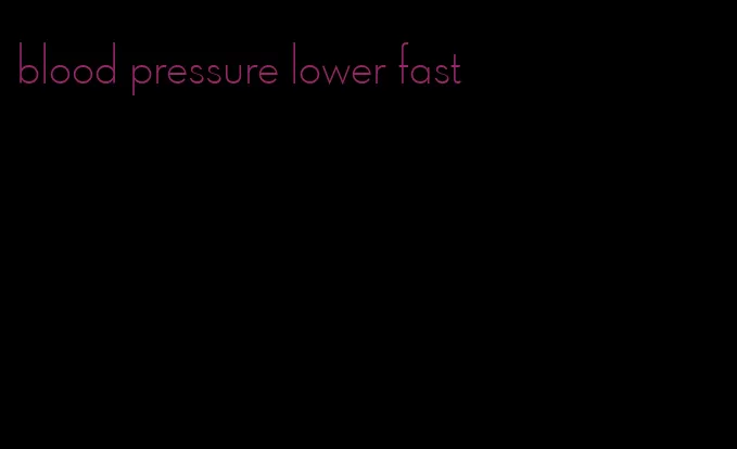 blood pressure lower fast