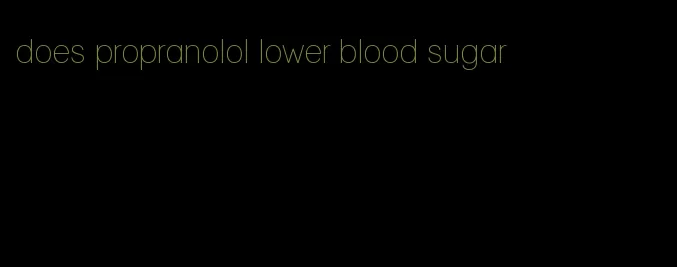 does propranolol lower blood sugar