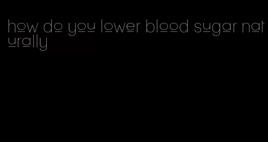 how do you lower blood sugar naturally