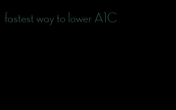 fastest way to lower A1C