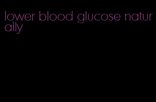 lower blood glucose naturally