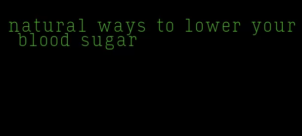 natural ways to lower your blood sugar