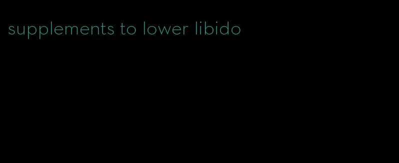 supplements to lower libido