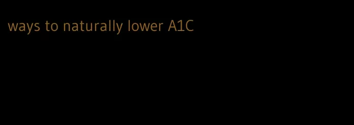 ways to naturally lower A1C