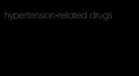 hypertension-related drugs
