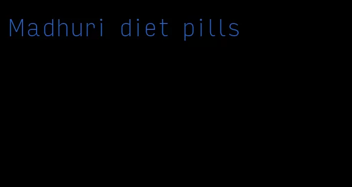 Madhuri diet pills
