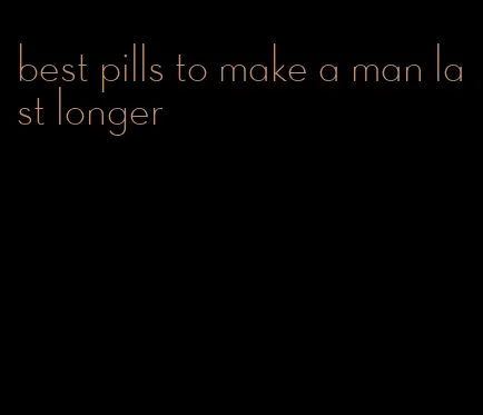 best pills to make a man last longer
