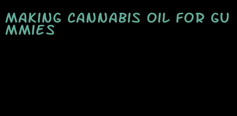 making cannabis oil for gummies