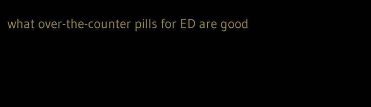what over-the-counter pills for ED are good
