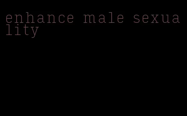 enhance male sexuality