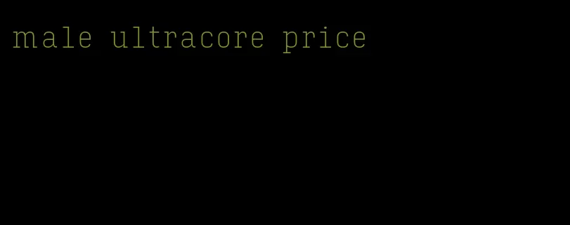 male ultracore price