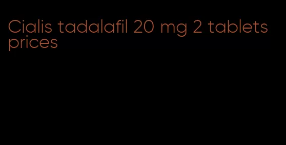 Cialis tadalafil 20 mg 2 tablets prices