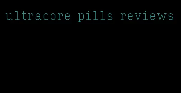 ultracore pills reviews