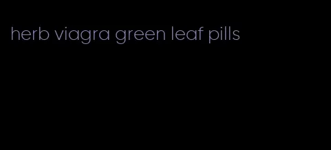 herb viagra green leaf pills